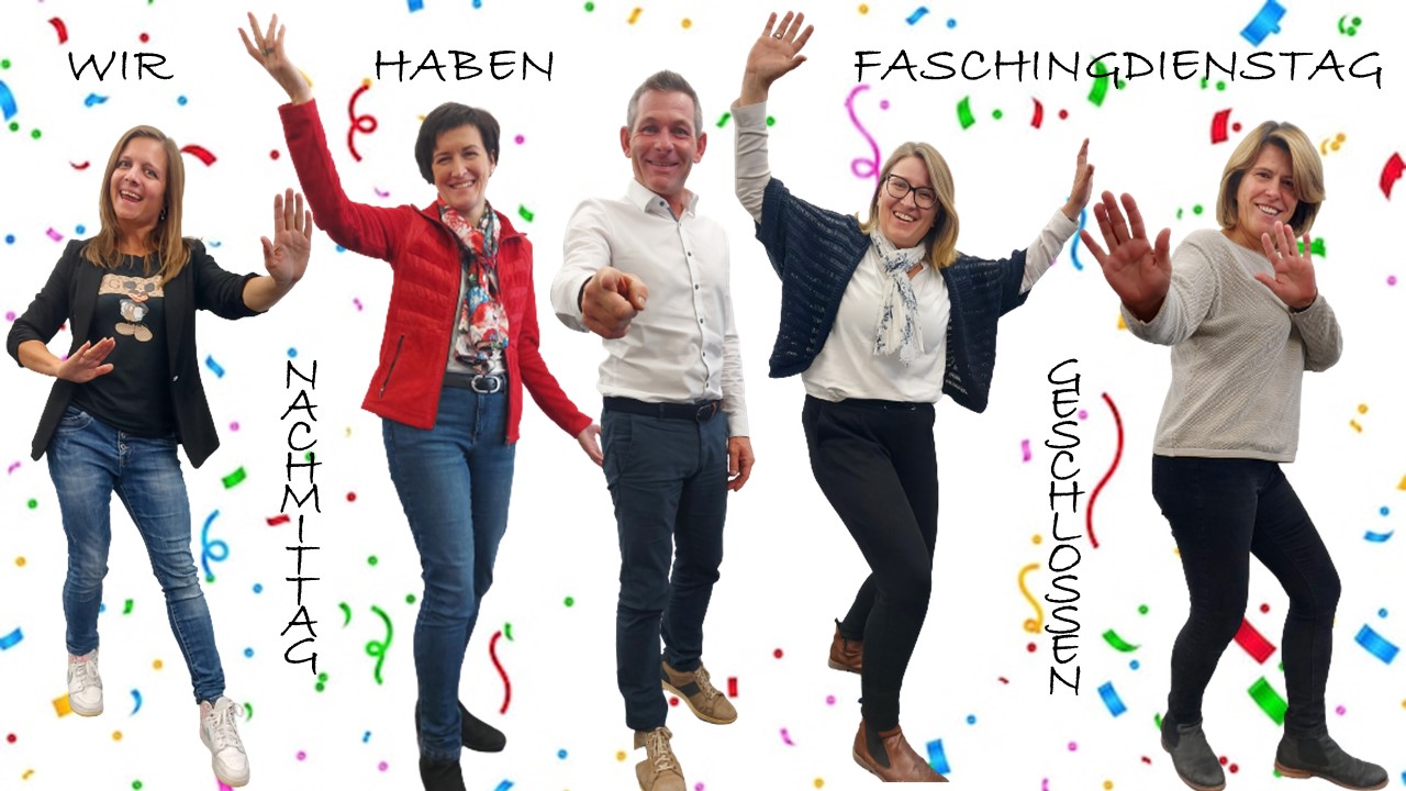 Faschingdienstag Nachmittag geschlossen